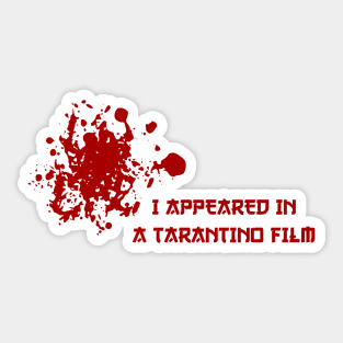 I Appeared in a Tarantino Movie Sticker